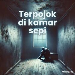 Terpojok di kamar sepi