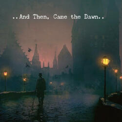 ..And Then, Came the Dawn..