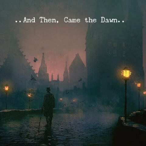..And Then, Came the Dawn..
