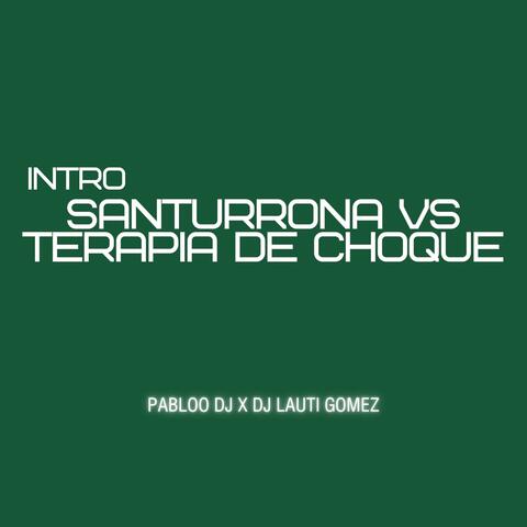 INTRO SANTURRONA VS TERAPIA DE CHOQUE (feat. DJ LAUTI GOMEZ)