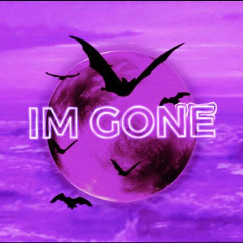 IM GONE