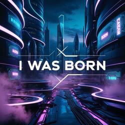 I Was Born
