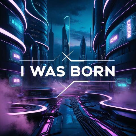 I Was Born