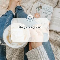 ALWAYS ON MY MIND