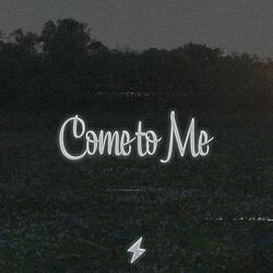 Come to Me