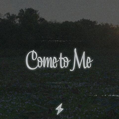 Come to Me