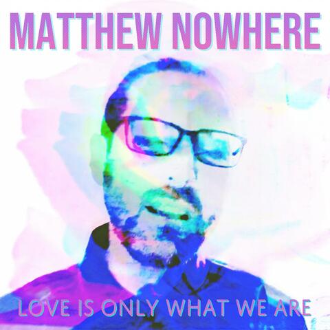 Love Is Only What We Are