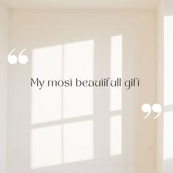 MY MOST BEAUTIFULL GIFT