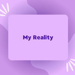 MY REALITY