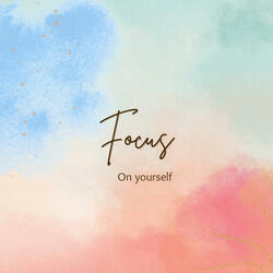 FOCUS ON YOURSELF