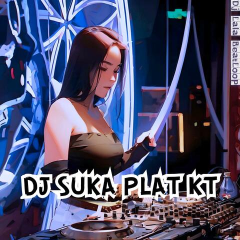 DJ Suka Plat KT