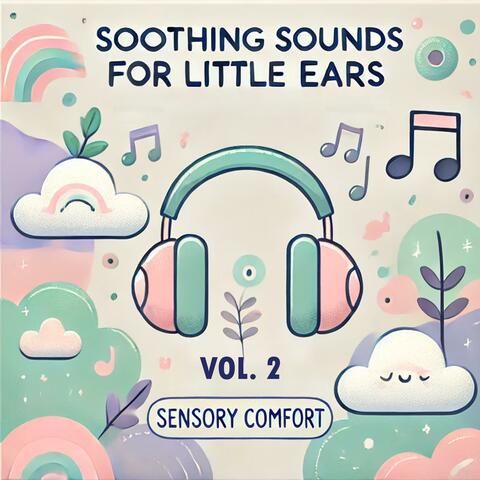 Soothing Sounds for Little Ears Vol. 2: Sensory Comfort