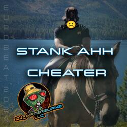 STANK AHH CHEATER