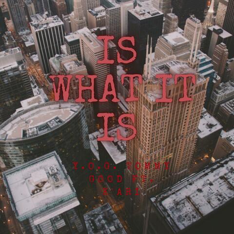 Is What It Is (feat. Y.O.G. Tommy Good)
