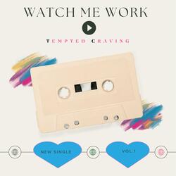 Watch Me Work