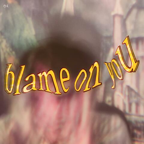 blame on you
