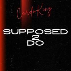 Supposed 2 Do