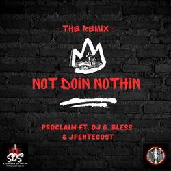 Not Doin Nothin (feat. JPentecost) (Dj G. Bless Remix)