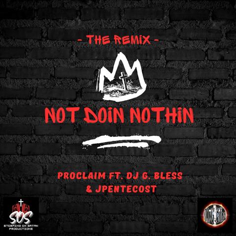 Not Doin Nothin (feat. JPentecost) [Dj G. Bless Remix]