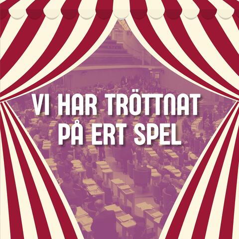 Vi har tröttnat på ert spel