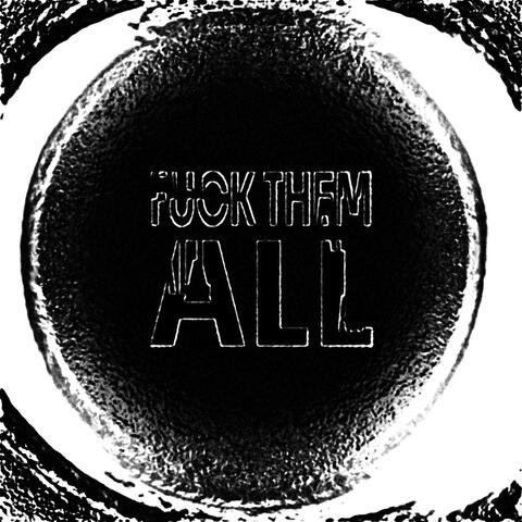 FUCK THEM ALL