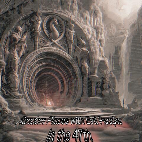 Random Places with Evil People in the 47th