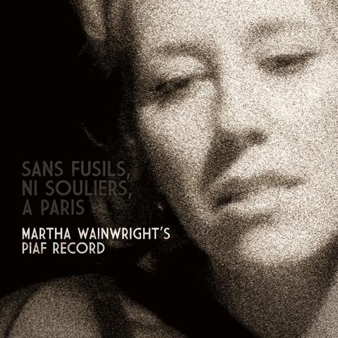 Sans Fusils, Ni Souliers, à Paris - Martha Wainwright's Piaf Record