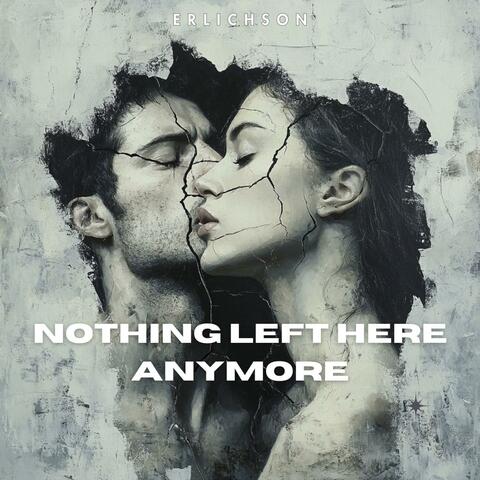 Nothing Left Here Anymore