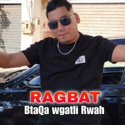 Ragbat BtaQa Wgatli Rwah