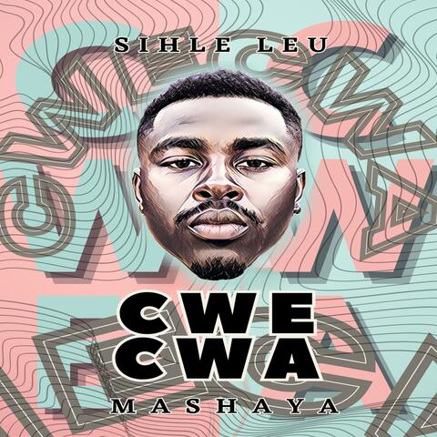 Cwe Cwa (feat. Mashaya & Sihle Leu)
