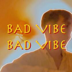 BAD VIBE