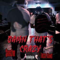 Damn That's Crazy (feat. Ekco Kang)