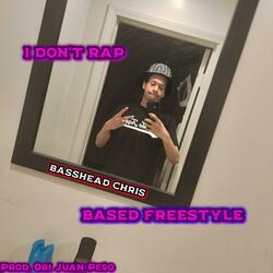I DON'T RAP (BASED FREESTYLE)