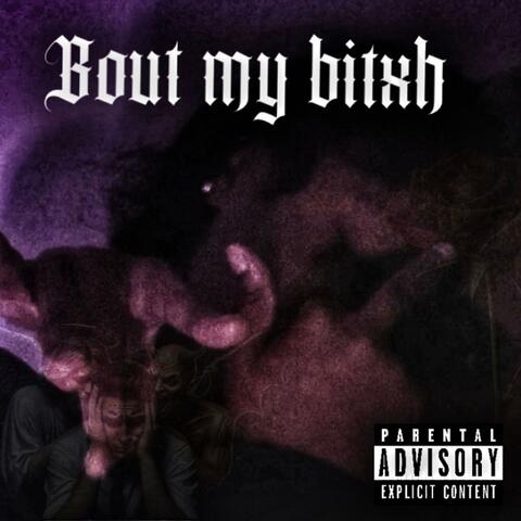 Bout my bitxh
