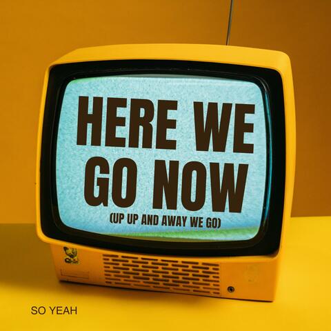 Here We Go Now