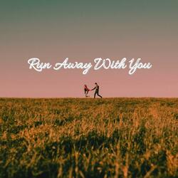Run Away With You