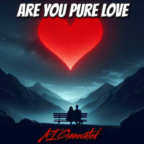 Are You Pure Love