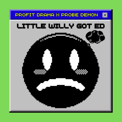 LITTLE WILLY GOT ED (feat. Probe Demon)