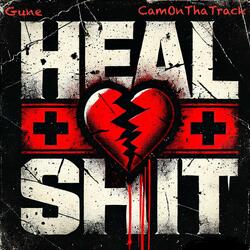 Heal S#!t (feat. CamOnThaTrack)