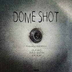 Dome Shot (feat. Clayro, Tylo $mith & R'Know)