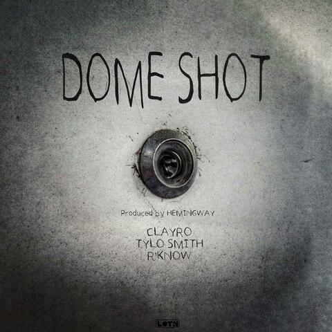 Dome Shot (feat. Clayro, Tylo $mith & R'Know)