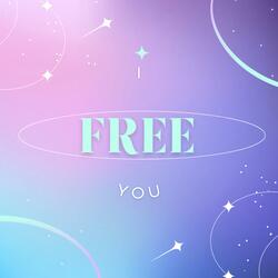 I FREE YOU