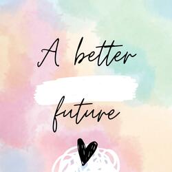 A BETTER FUTURE