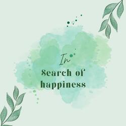 IN SEARCH OF HAPPINESS