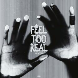 Feel Too Real