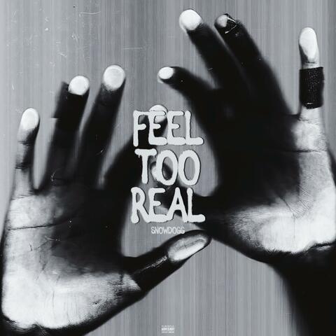 Feel Too Real