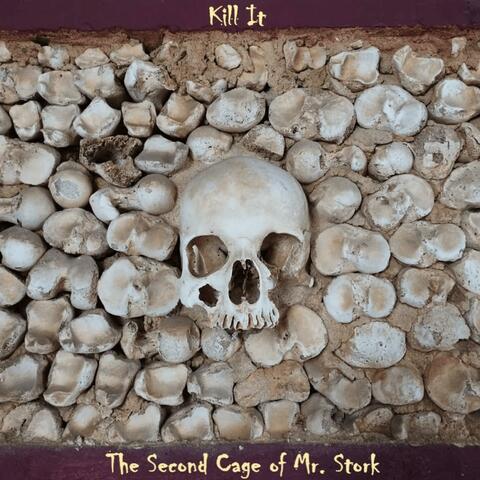 Kill It (The Second Cage of Mr. Stork)