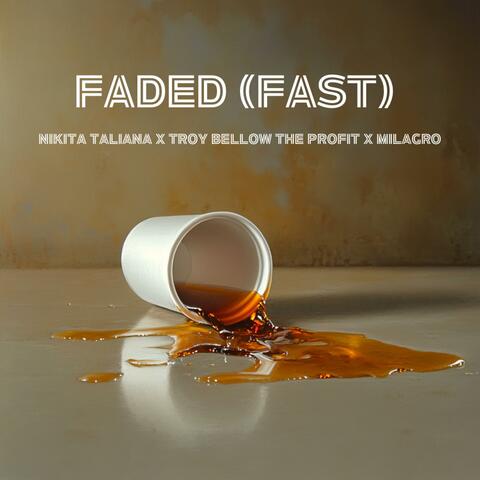Faded (Fast) (feat. Troy Bellow the Profit & Milagro)