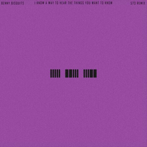 I Know A Way To Hear The Things You Want To Know (573 Remix)