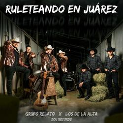 Ruleteando En Juarez (feat. Grupo Relato)